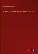 Weimars Musenhof in den Jahren 1772-1807 di Wilhelm Wachsmuth edito da Outlook Verlag