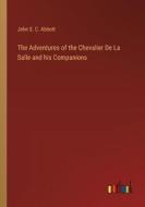 The Adventures of the Chevalier De La Salle and his Companions di John S. C. Abbott edito da Outlook Verlag