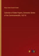 Calendar of State Papers, Domestic Series of the Commonwealth, 1657-8 di Mary Anne Everett Green edito da Outlook Verlag