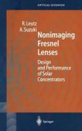 Nonimaging Fresnel Lenses di Ralf Leutz, Akio Suzuki edito da Springer Berlin Heidelberg