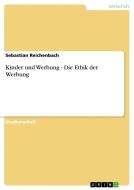 Kinder und Werbung -  Die Ethik der Werbung di Sebastian Reichenbach edito da GRIN Publishing
