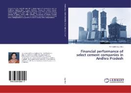 Financial performance of select cement companies in Andhra Pradesh edito da LAP Lambert Academic Publishing