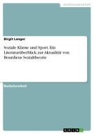 Soziale Klasse und Sport. Ein Literaturüberblick zur Aktualität von Bourdieus Sozialtheorie di Birgit Langer edito da GRIN Verlag
