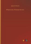 What every Woman knows di James M. Barrie edito da Outlook Verlag