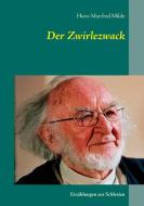 Der Zwirlezwack di Hans-Manfred Milde edito da Books on Demand