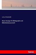 Neuer Anzeiger für Bibliographie und Bibliothekwissenschaft di Julius Petzholdt edito da hansebooks