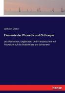 Elemente der Phonetik und Orthoepie di Wilhelm Viëtor edito da hansebooks