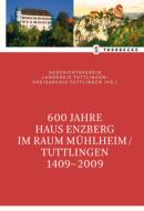 600 Jahre Haus Enzberg im Raum Mühlheim/Tuttlingen 1409-2009 edito da Thorbecke Jan Verlag