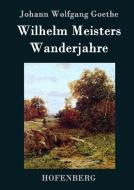 Wilhelm Meisters Wanderjahre di Johann Wolfgang Goethe edito da Hofenberg