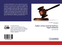 Cyber crime control techno-legal network di Viswanatha Subramaniam, Ramaraj Ravi edito da LAP Lambert Acad. Publ.
