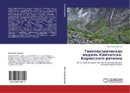 Geoälektricheskaq model' Kamchatsko-Korqxkogo regiona di Viktor Belqwskij edito da LAP LAMBERT Academic Publishing