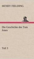 Die Geschichte des Tom Jones, Teil 3 di Henry Fielding edito da TREDITION CLASSICS