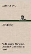 Dio's Rome, Volume 6 An Historical Narrative Originally Composed in Greek During The Reigns of Septimius Severus, Geta a di Cassius Dio edito da TREDITION CLASSICS