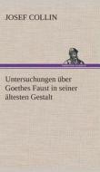 Untersuchungen über Goethes Faust in seiner ältesten Gestalt di J. (Josef) Collin edito da TREDITION CLASSICS