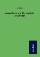 Aegyptische Und Abyssinische Arachniden di L. Koch edito da Trapeza