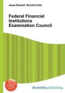 Federal Financial Institutions Examination Council di Jesse Russell, Ronald Cohn edito da Book On Demand Ltd.