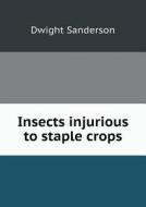 Insects Injurious To Staple Crops di Dwight Sanderson edito da Book On Demand Ltd.
