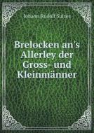 Brelocken An's Allerley Der Gross- Und Kleinmanner di Johann Rudolf Sulzer edito da Book On Demand Ltd.