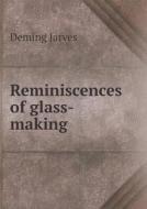 Reminiscences Of Glass-making di Deming Jarves edito da Book On Demand Ltd.