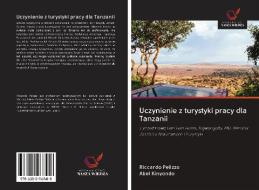 Uczynienie z turystyki pracy dla Tanzanii di Riccardo Pelizzo, Abel Kinyondo edito da AV Akademikerverlag
