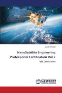 NanoSatellite Engineering Professional Certification Vol.2 di Jacob R Wade edito da LAP LAMBERT Academic Publishing
