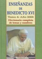 Ensenanzas de Benedicto XVI. Tomo 4: Ano 2008: Diccionario Completo de Temas y Nombres di Benedicto XVI edito da Edibesa