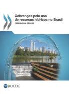 Cobran as Pelo USO de Recursos H dricos No Brasil Caminhos a Seguir di Oecd edito da Org. for Economic Cooperation & Development