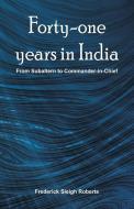 Forty-one years in India di Frederick Sleigh Roberts edito da Alpha Editions