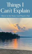Things I Can't Explain di Lucy Geddes edito da Peter E. Randall Publisher