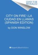 City on Fire \ Cuidad En Llamas (Spanish Edition) di Don Winslow edito da HARPERCOLLINS