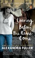 Leaving Before the Rains Come di Alexandra Fuller edito da PENGUIN GROUP