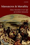 Massacres and Morality di Alex J. Bellamy edito da OUP Oxford