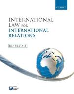 International Law for International Relations di Basak Cali edito da Oxford University Press
