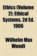 Ethical Systems. 2d Ed. 1906 di Wilhelm Max Wundt edito da General Books Llc