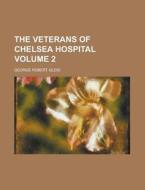 The Veterans Of Chelsea Hospital (volume 2) di George Robert Gleig edito da General Books Llc