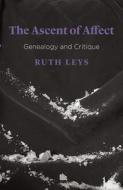 The Ascent of Affect: Genealogy and Critique di Ruth Leys edito da UNIV OF CHICAGO PR