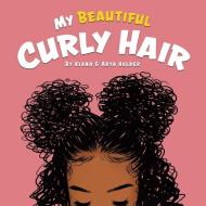 My Beautiful Curly Hair di Kiana Holder, Arya Holder edito da Tellwell Talent