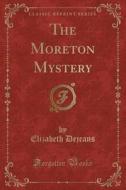 The Moreton Mystery (classic Reprint) di Elizabeth Dejeans edito da Forgotten Books