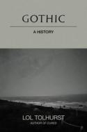 Gothic: A History di Lol Tolhurst edito da HACHETTE BOOKS