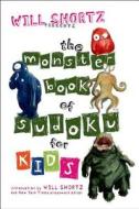 Will Shortz Presents the Monster Book of Sudoku for Kids: 150 Fun Puzzles edito da GRIFFIN