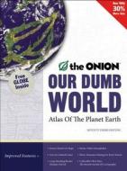 Our Dumb World: The Onion's Atlas of the Planet Earth di Mike DiCenzo edito da Little Brown and Company