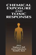 Chemical Exposure And Toxic Responses di Stephen K. Hall edito da Taylor & Francis Ltd