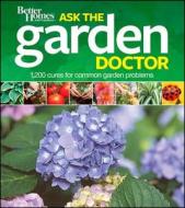 Better Homes & Gardens Ask the Garden Doctor: 1,200 Cures for Common Garden Problems di Better Homes & Gardens edito da BETTER HOMES & GARDEN