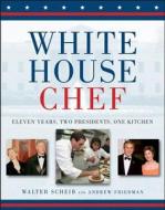 White House Chef di Walter Scheib, Andrew Friedman edito da Houghton Mifflin Harcourt Publishing Company