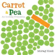 Carrot and Pea: An Unlikely Friendship di Morag Hood edito da HOUGHTON MIFFLIN