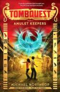 Amulet Keepers (Tombquest, Book 2) di Michael Northrop edito da Scholastic