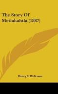The Story of Metlakahtla (1887) di Henry S. Wellcome edito da Kessinger Publishing