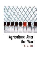 Agriculture After The War di A D Hall edito da Bibliolife