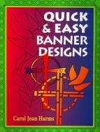 Quick and Easy Banner Designs di Carol Jean Harms edito da CONCORDIA PUB HOUSE