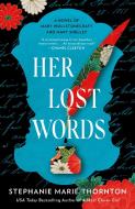 Her Lost Words: A Novel of Mary Wollstonecraft and Mary Shelley di Stephanie Marie Thornton edito da BERKLEY BOOKS
